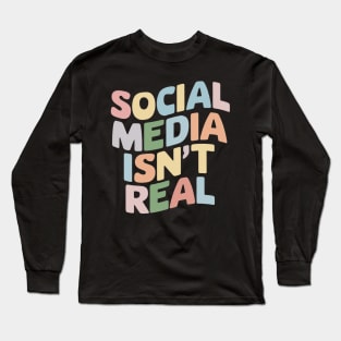 Social Media Isn't Real Mindfulness Groovy Retro Anti Social Media Funny Gift For Influencer Mental Health Instagram Tik Tok Long Sleeve T-Shirt